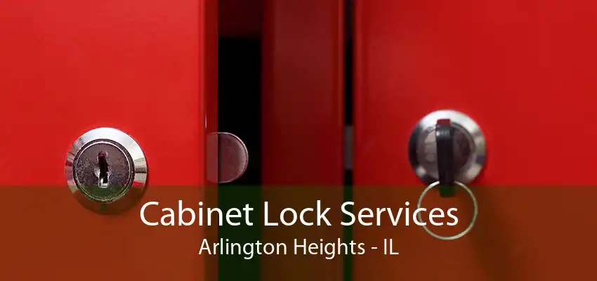 Cabinet Lock Services Arlington Heights - IL