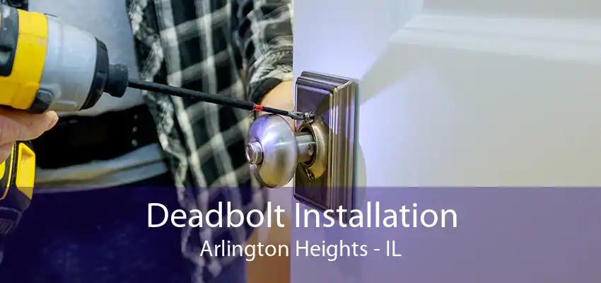 Deadbolt Installation Arlington Heights - IL
