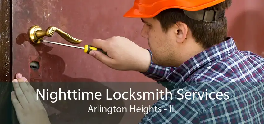 Nighttime Locksmith Services Arlington Heights - IL