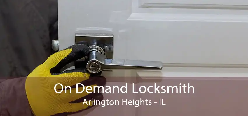 On Demand Locksmith Arlington Heights - IL