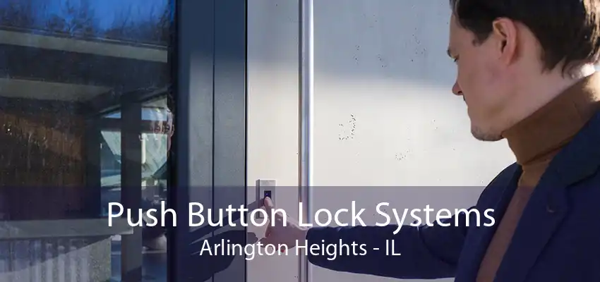 Push Button Lock Systems Arlington Heights - IL