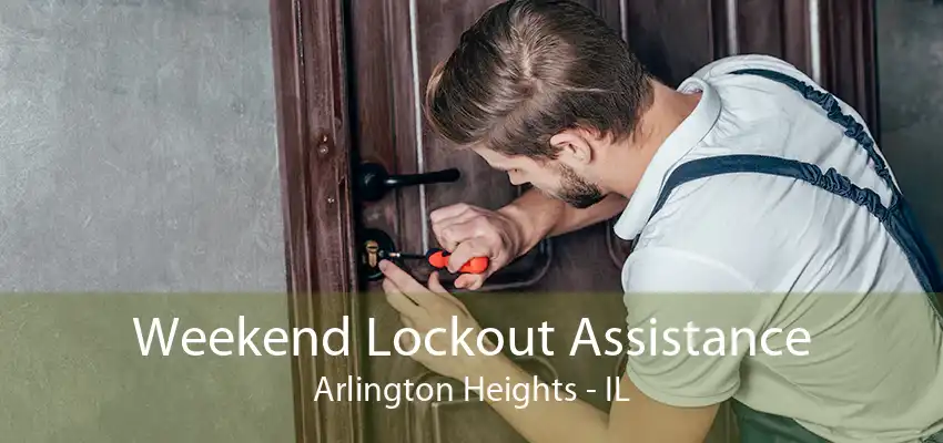 Weekend Lockout Assistance Arlington Heights - IL